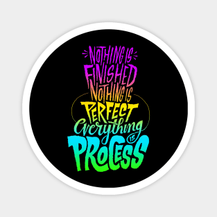 Nothing is finished nothing is perfect everything process Magnet